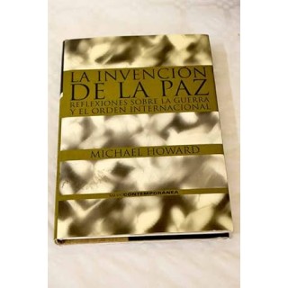 La invención de la paz. Reflexiones sobre la guerra y el orden internacional